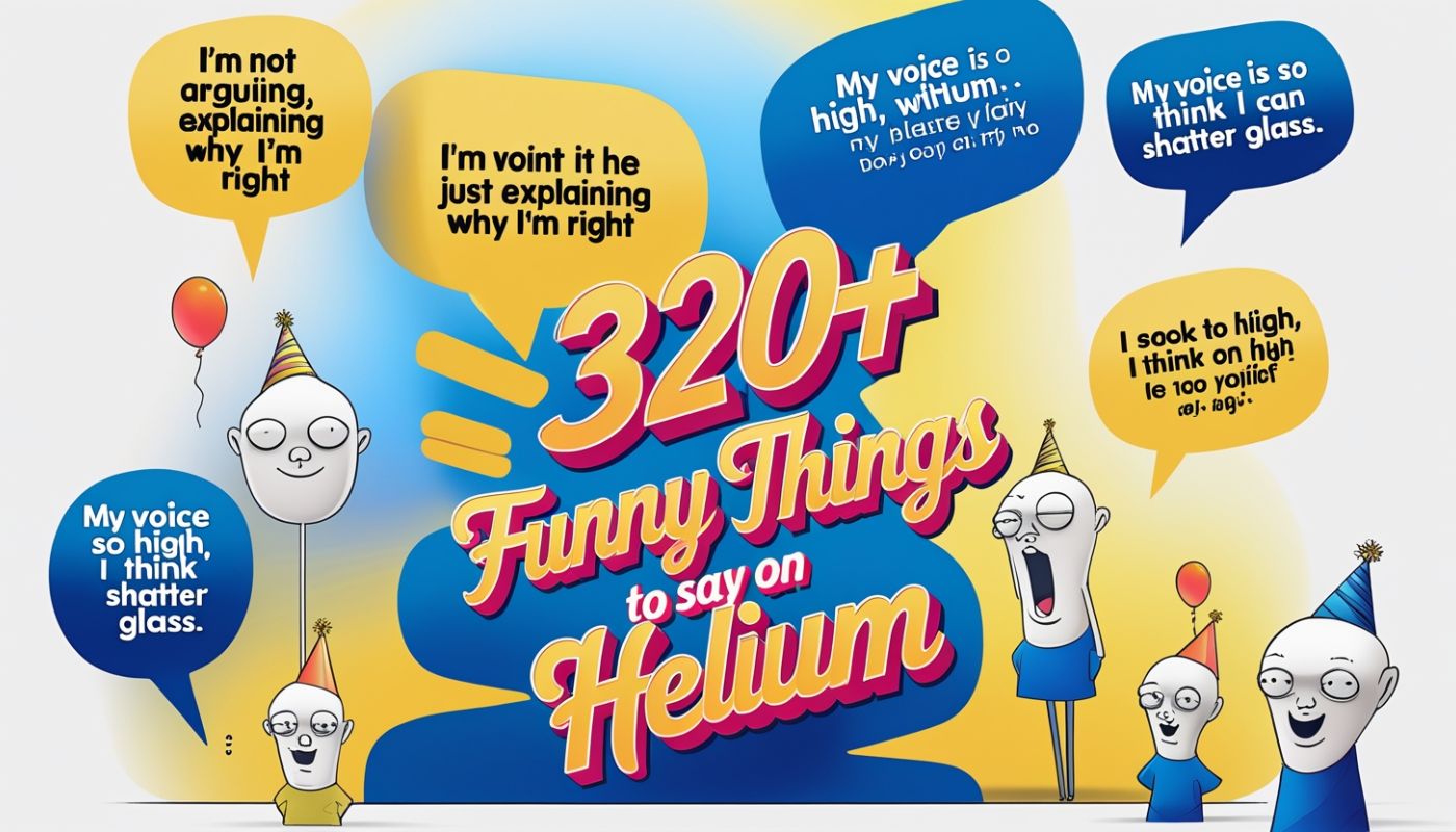 320+ Funny Things to Say on Helium